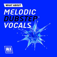 W.A.Production What About Melodic Dubstep Vocals W.A.Production What About Melodic Dubstep Vocals